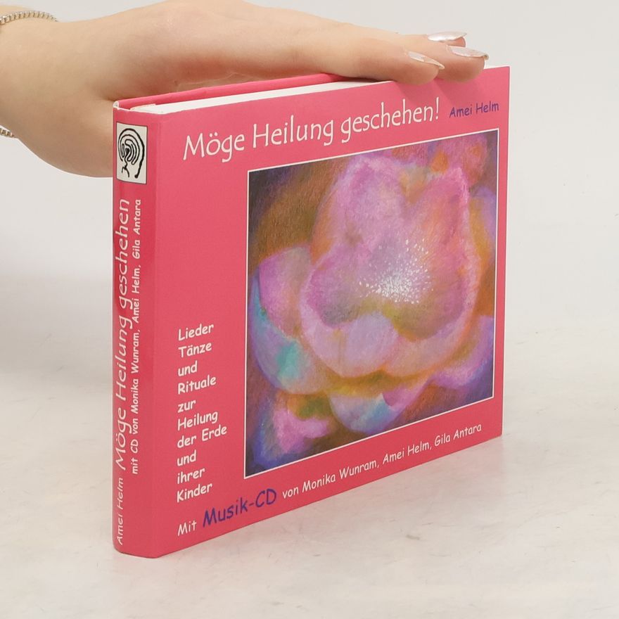 Amei Helm Möge Heilung geschehen!