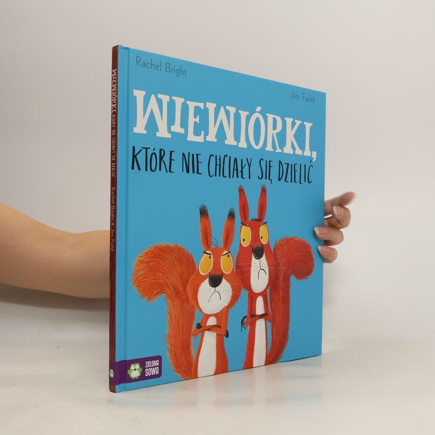 Rachel Bright Wiewiórki, które nie chciały się dzielić