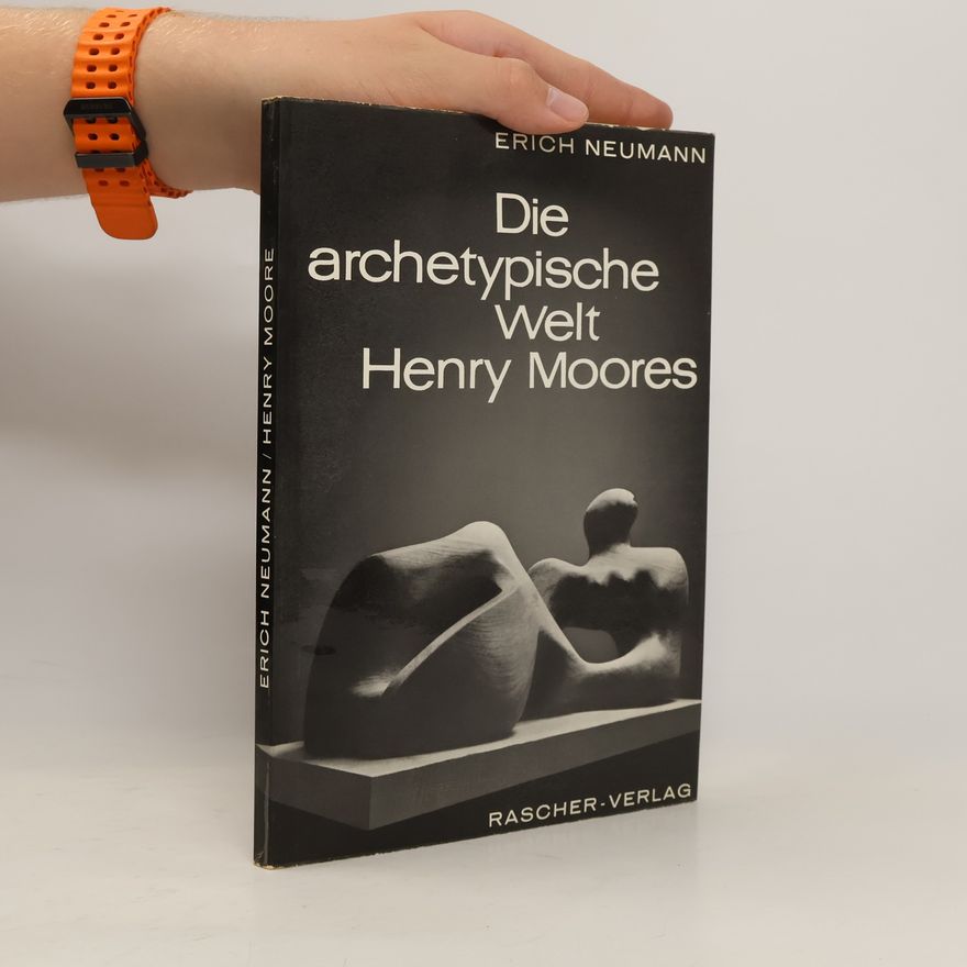 Erich Neumann Die archetypische Welt Henry Moores