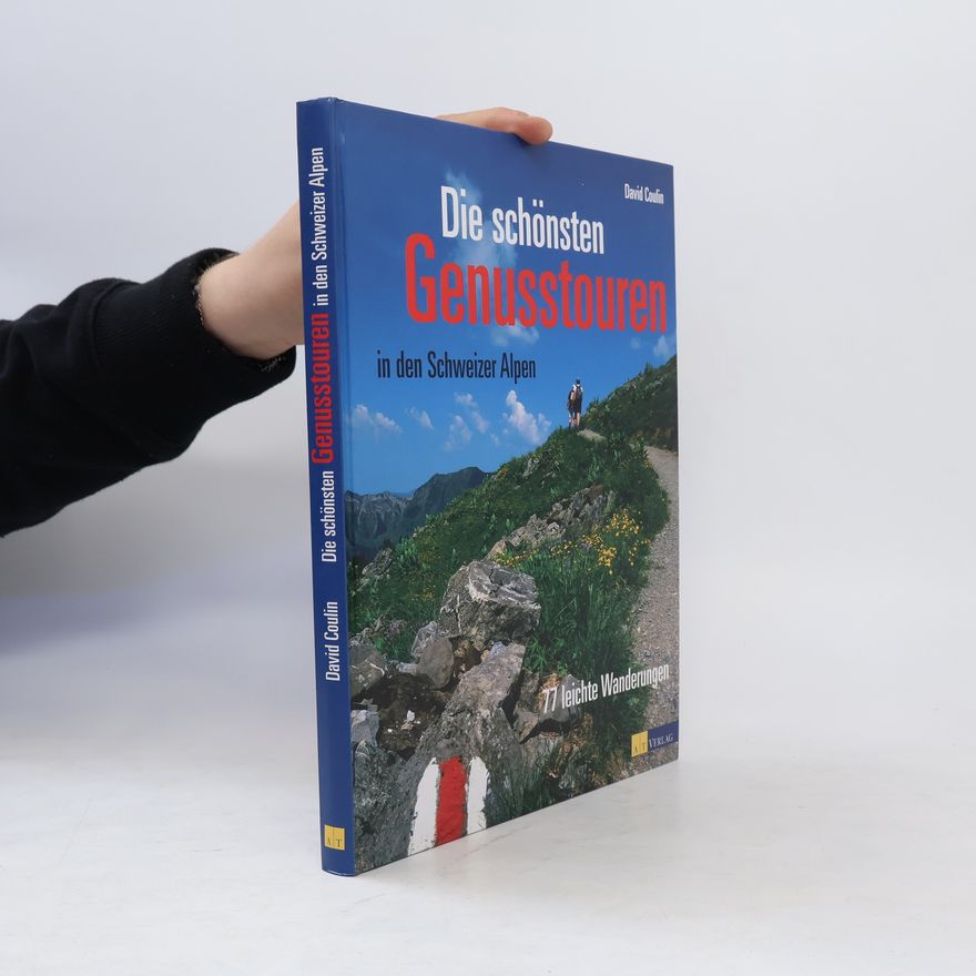 david Coulin Die schönsten Genusstouren in den Schweizer Alpen