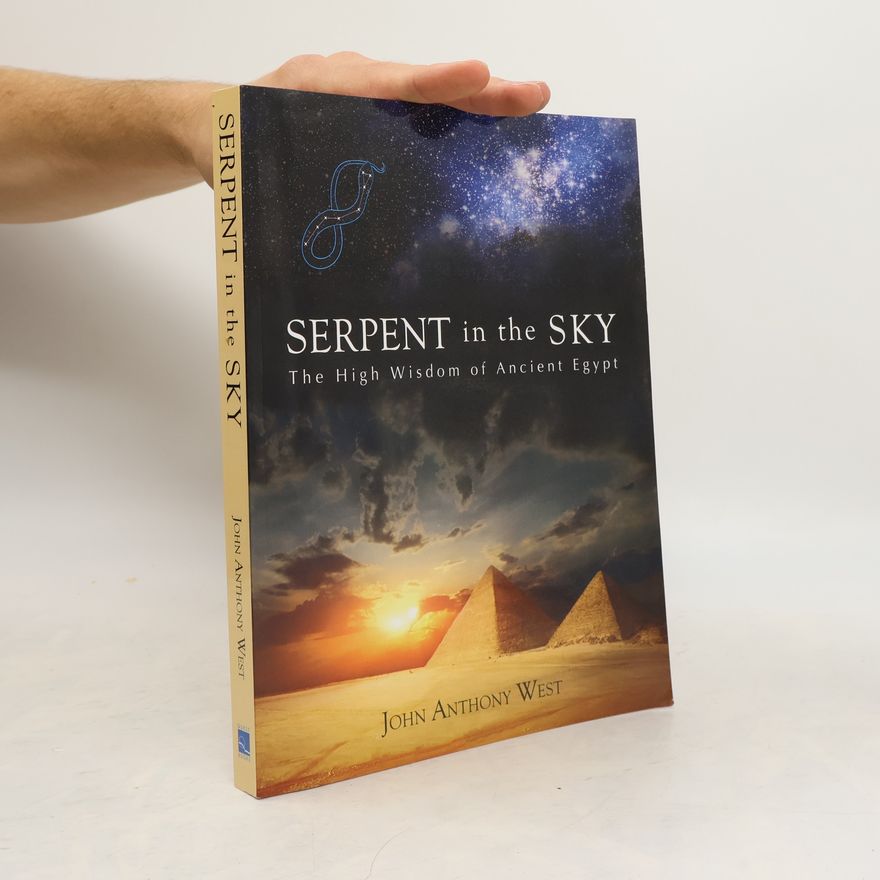 John Anthony West Serpent in the Sky: the High Wisdom of Ancient Egypt