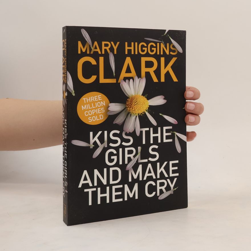 Mary Higginsová Clarková Kiss the Girls and Make Them Cry