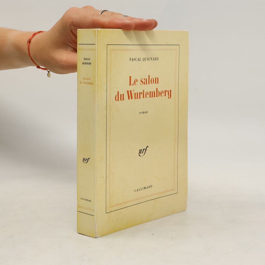 Pascal Quignard Le salon du Wurtemberg
