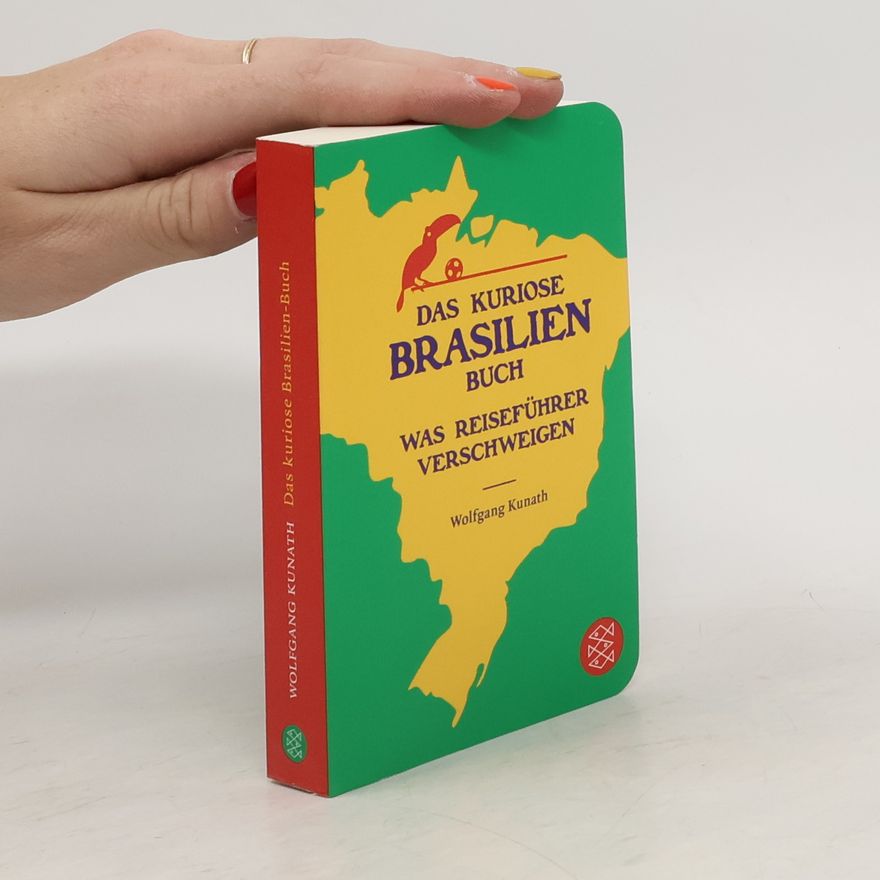 Wolfgang Kunath Das kuriose Brasilien-Buch