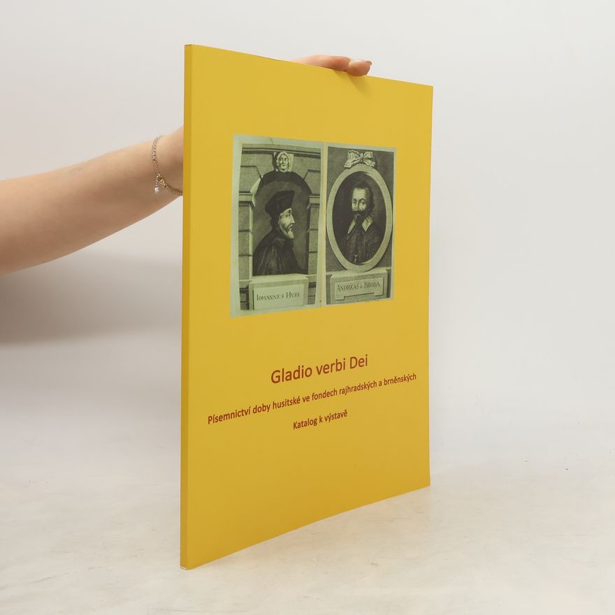 Lucie Mazalová Gladio verbi Dei: Písemnictví doby husitské ve fondech rajhradských a brněnských - katalog k výstavě