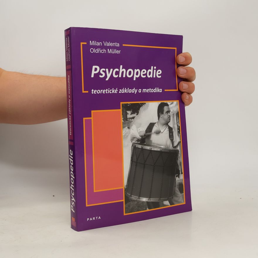 Oldřich Müller Psychopedie. Teoretické základy a metodika