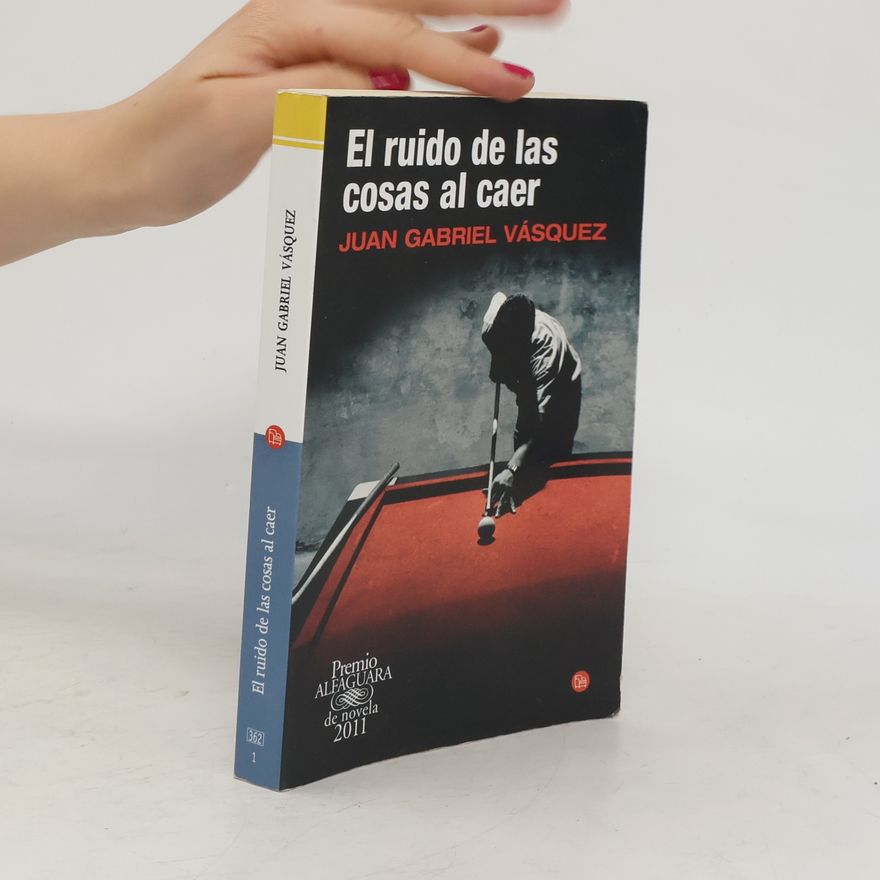 Juan Gabriel Vásquez El ruido de las cosas al caer