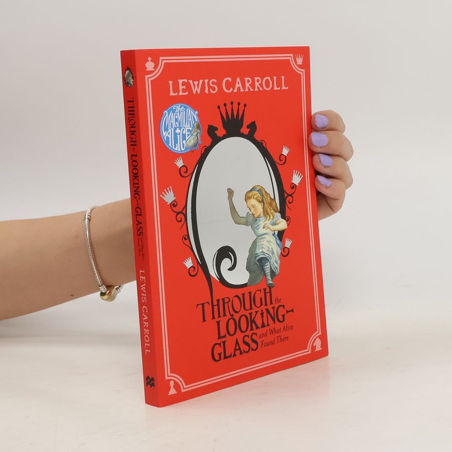 Lewis Carroll Through the Looking-Glass, and What Alice Found There