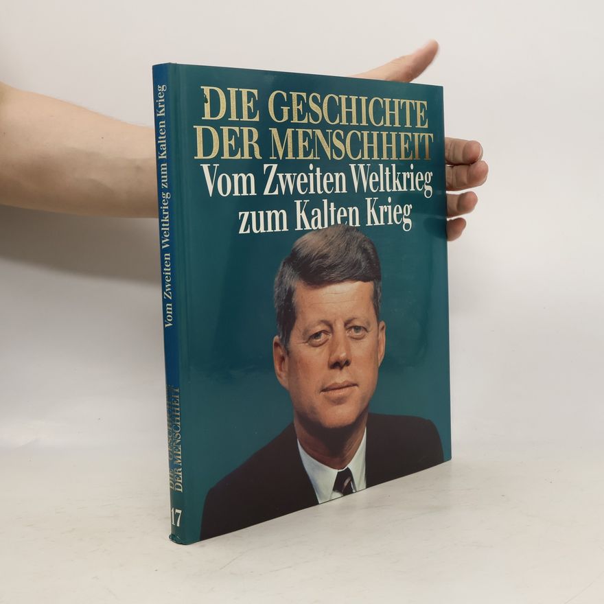Autorenkollektiv Die Geschichte der Menschheit. Vom Zweiten Weltkrieg zum Kalten Krieg