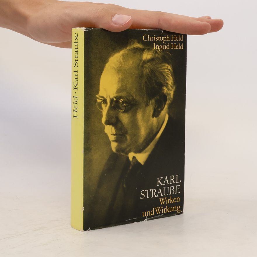 Ingrid Held Karl Straube. Wirken und Wirkung