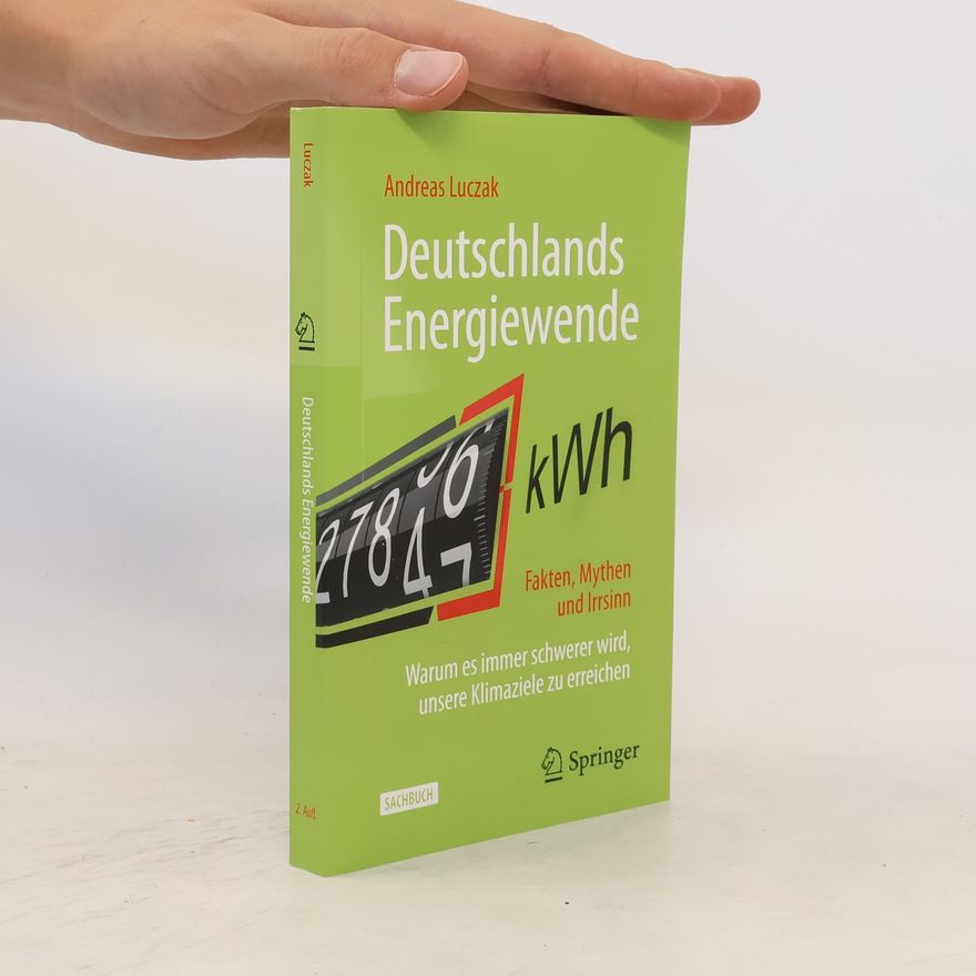 Andreas Luczak Deutschlands Energiewende Fakten, Mythen und Irrsinn