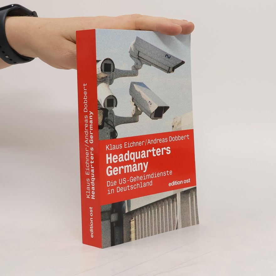 Andreas Dobbert Headquarters Germany: Die US-Geheimdienste in Deutschland