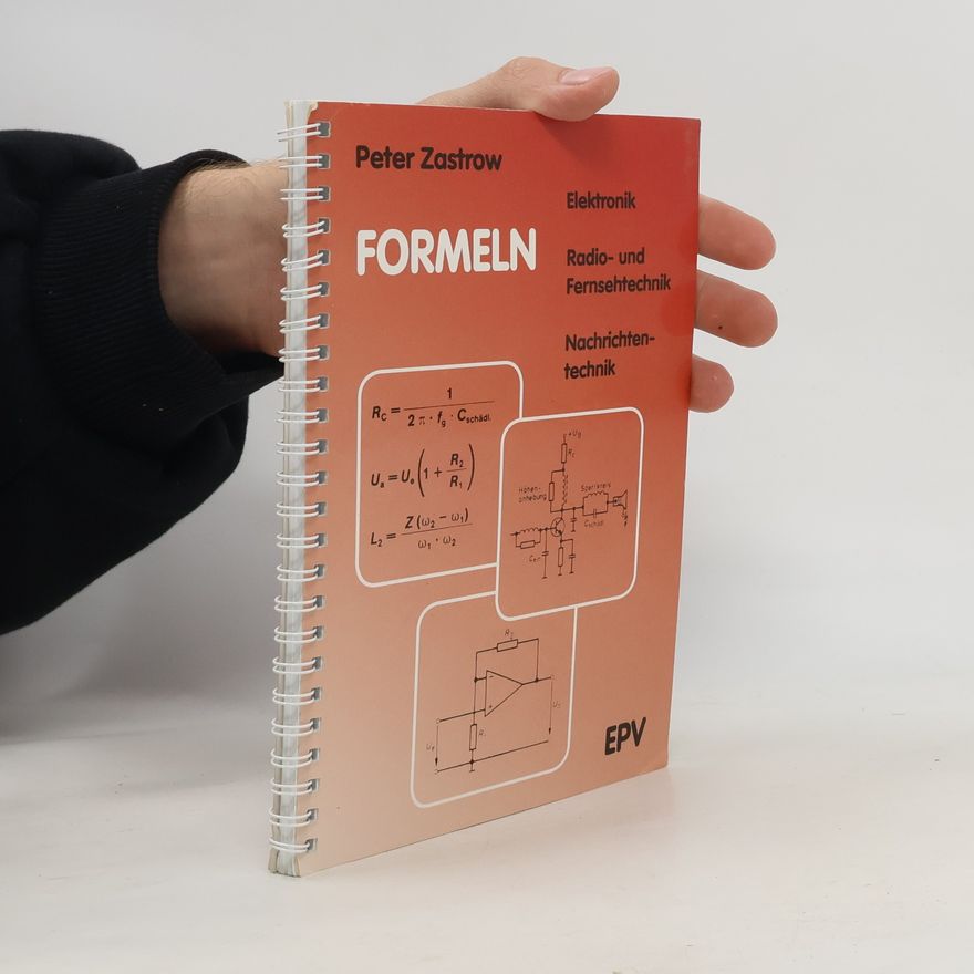 Peter Zastrow Formeln der Elektronik, der Radio- und Fernsehtechnik, der Nachrichtentechnik
