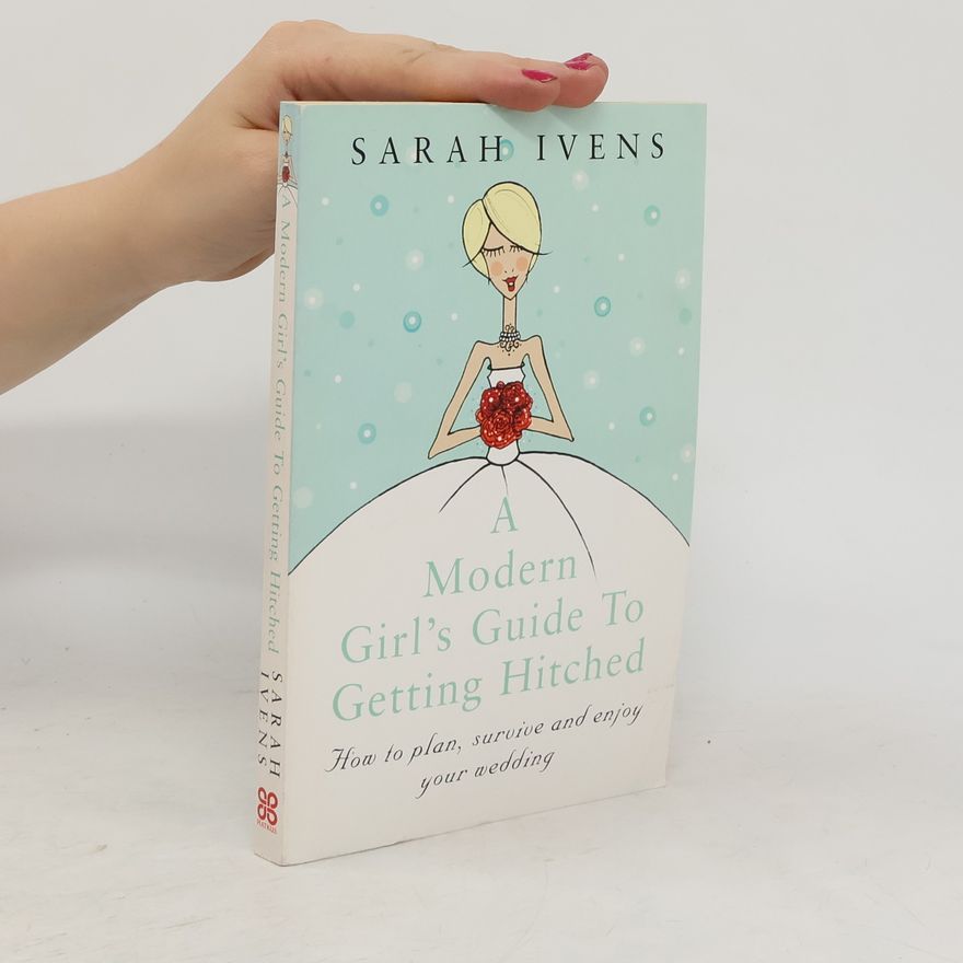 Sarah Ivens A Modern Girl's Guide To Getting Hitched