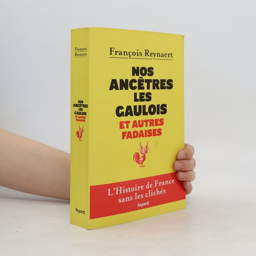 Franc ois Reynaert Nos ancêtres les Gaulois et autres fadaises