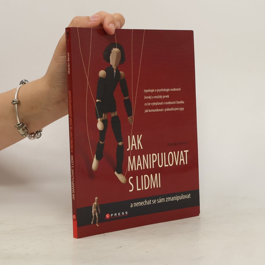 Marián Béreš Jak manipulovat s lidmi a nenechat se sám zmanipulovat