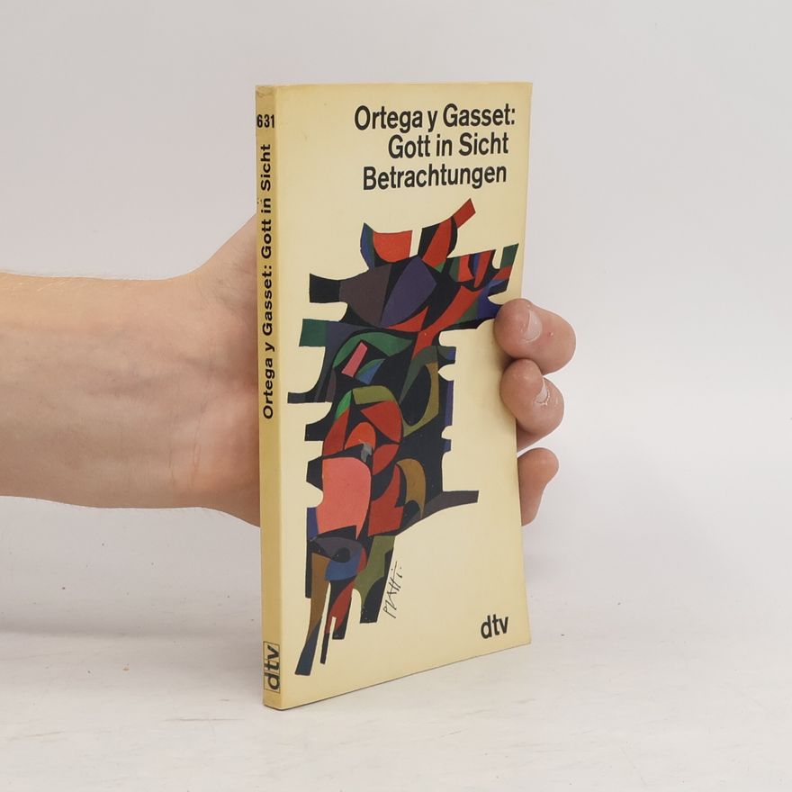 José Ortega y Gasset Gott in Sicht Betrachtungen