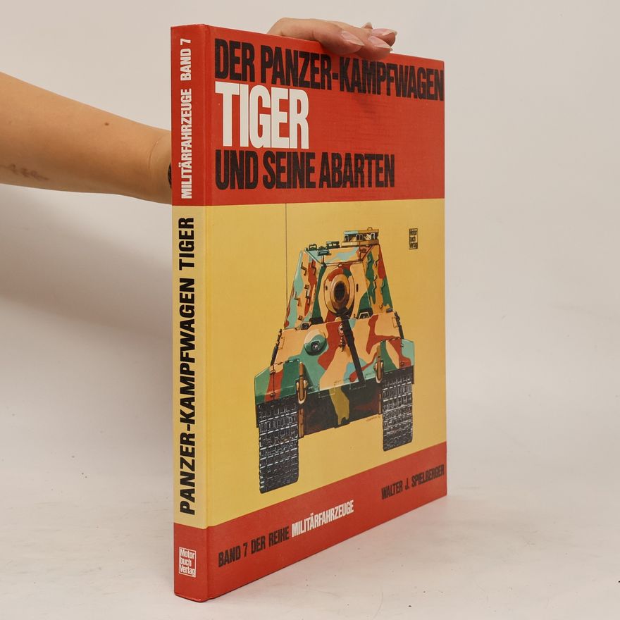 Walter J. Spielberger Der Panzerkampfwagen Tiger und seine Abarten