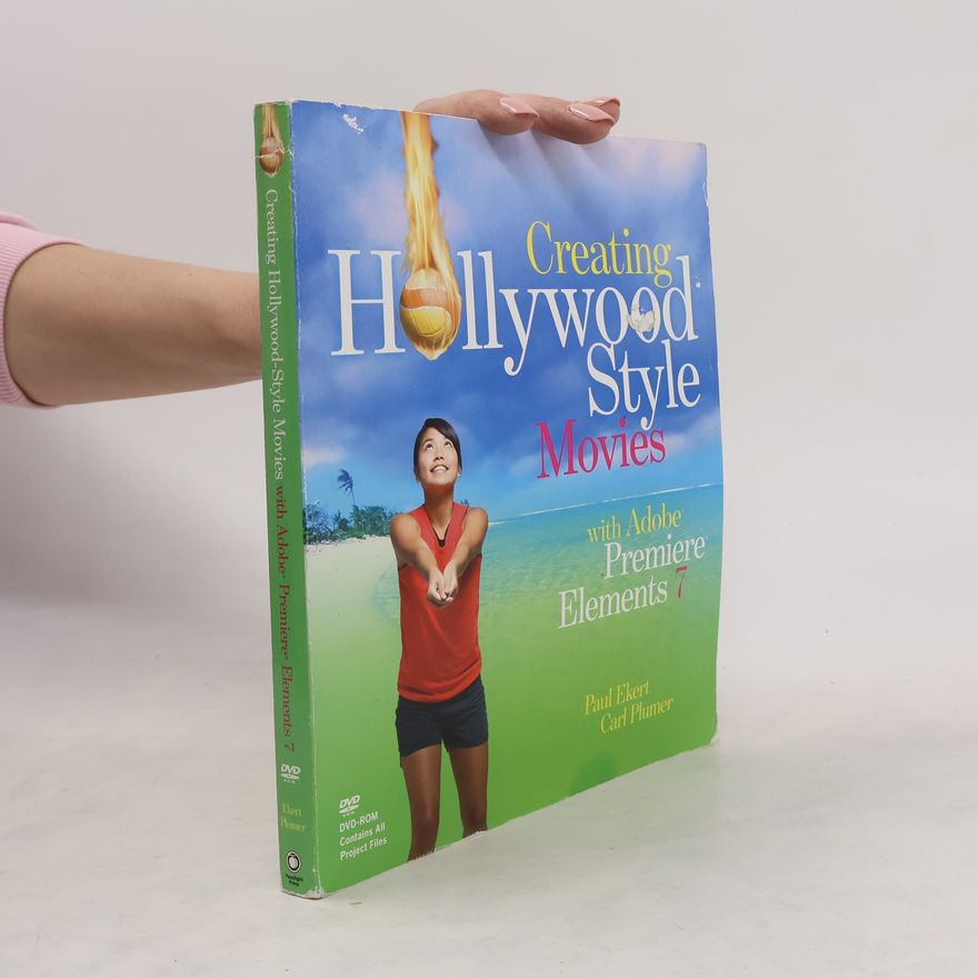 Carl Plumer Creating Hollywood-Style Movies with Adobe Premiere Elements 7