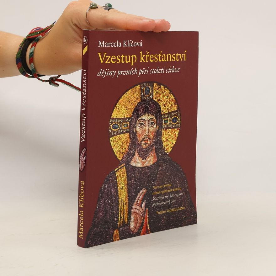 Marcela Klíčová Vzestup křesťanství. Dějiny prvních pěti století církve