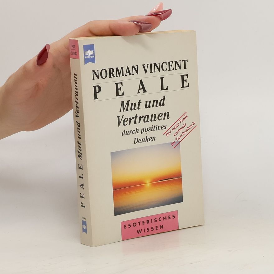 Norman Vincent Peale Mut und Vertrauen durch positives Denken