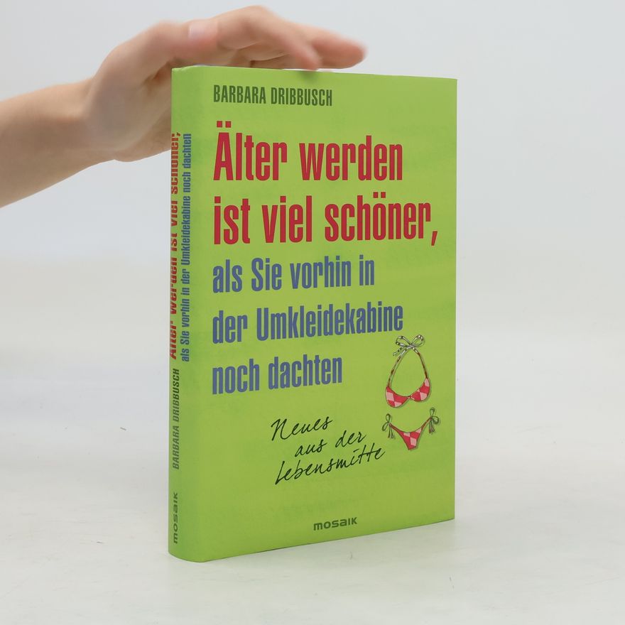 Barbara Dribbusch Älter werden ist viel schöner, als Sie vorhin in der Umkleidekabine noch dachten