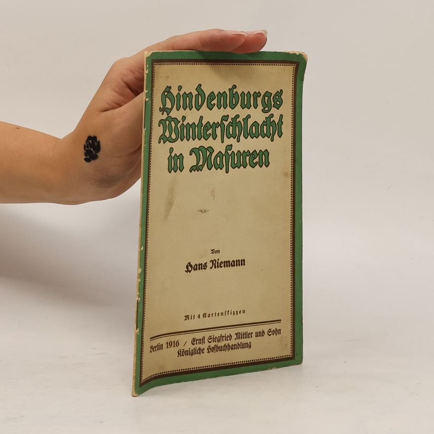 Hans Niemann Hindenburgs Winterschlacht in Mafuren