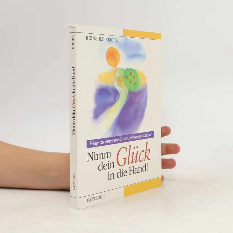 Reinhold Reichl Nimm dein Glück in die Hand!
