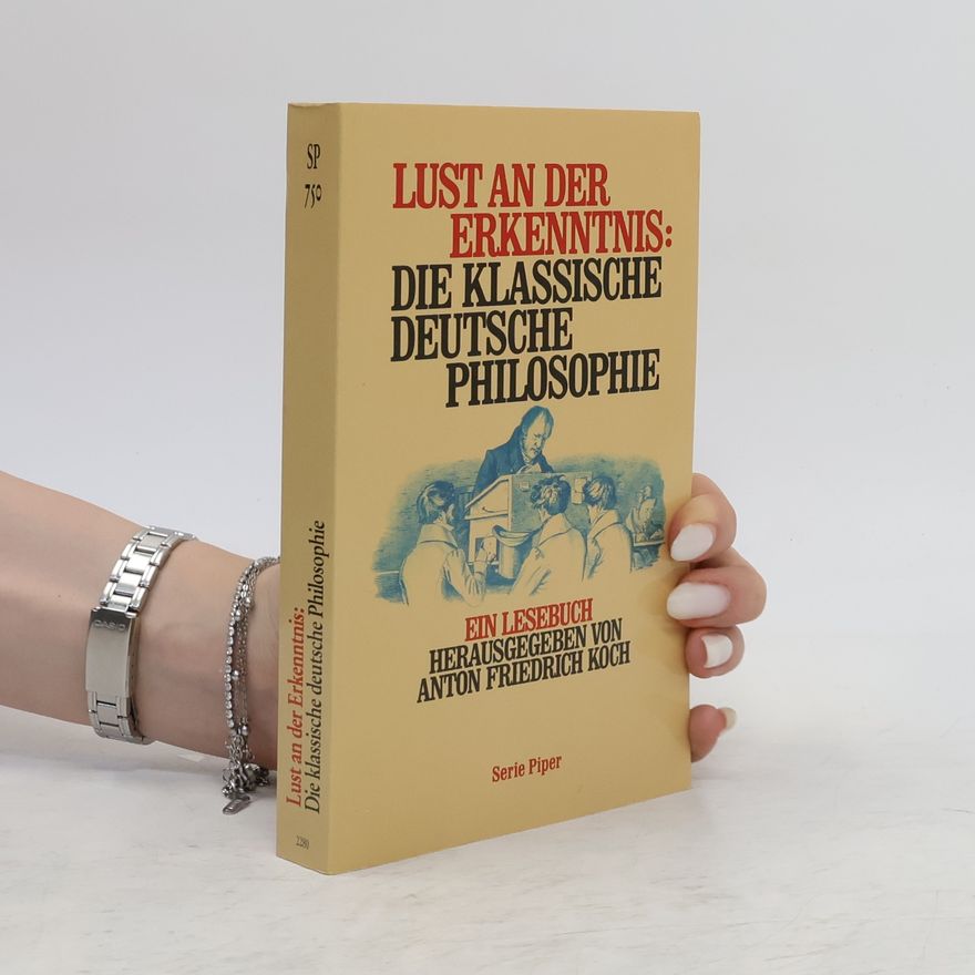 Anton Friedrich Koch Lust an der Erkenntnis: die klassische deutsche Philosophie