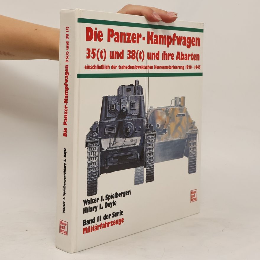 Walter J. Spielberger Die Panzer-Kampfwagen 35 [fünfunddreissig] (t) und 38 [achtunddreissig] (t) und ihre Abarten einschliesslich der tschechoslowakischen Heeresmotorisierung