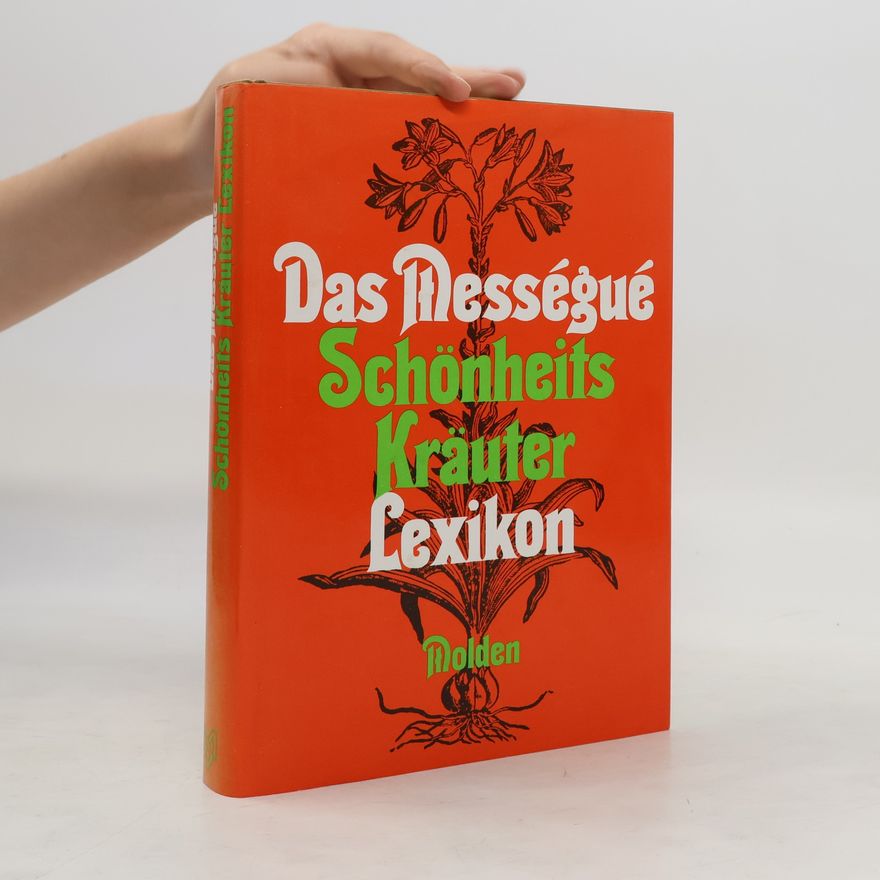 Maurice Mességué Das Mességué-Schönheitskräuter-Lexikon
