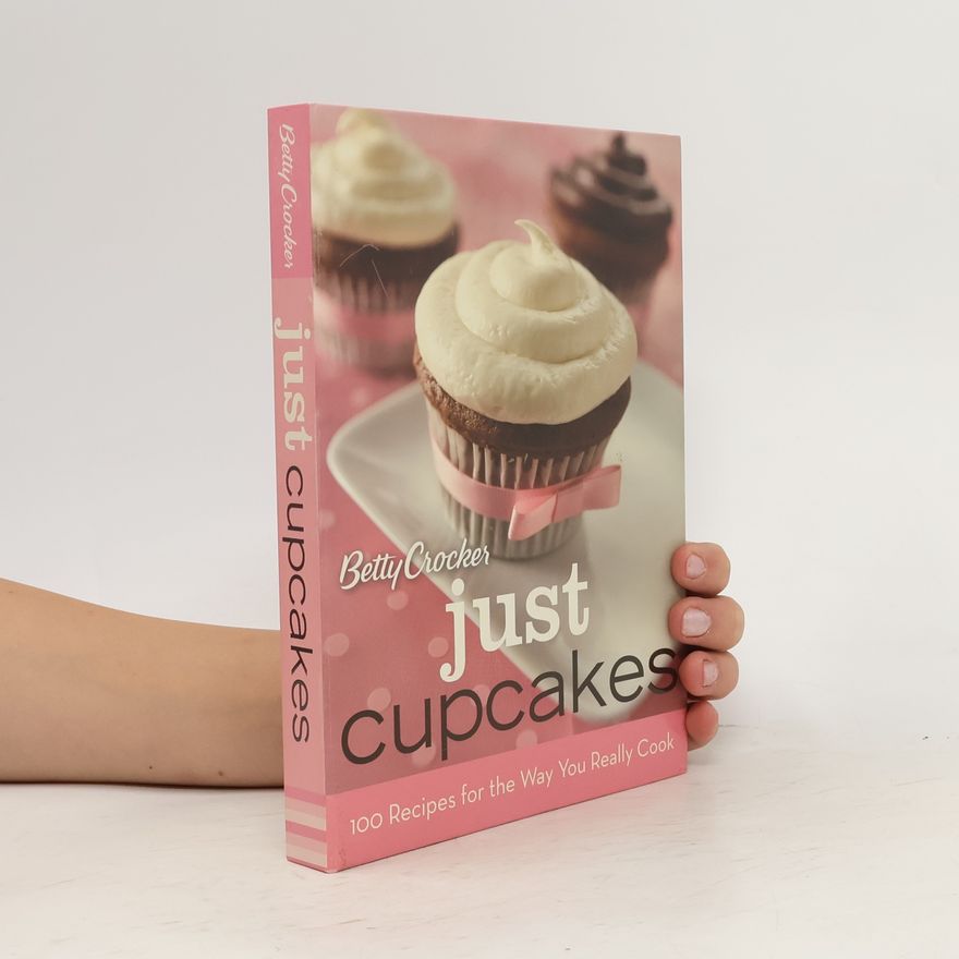 Betty Crocker Betty Crocker Just Cupcakes: 100 Recipes for the Way You Really Cook