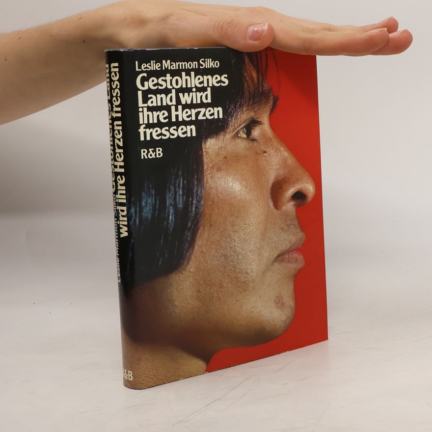 Leslie Marmon Silko Gestohlenes Land wird ihre Herzen fressen