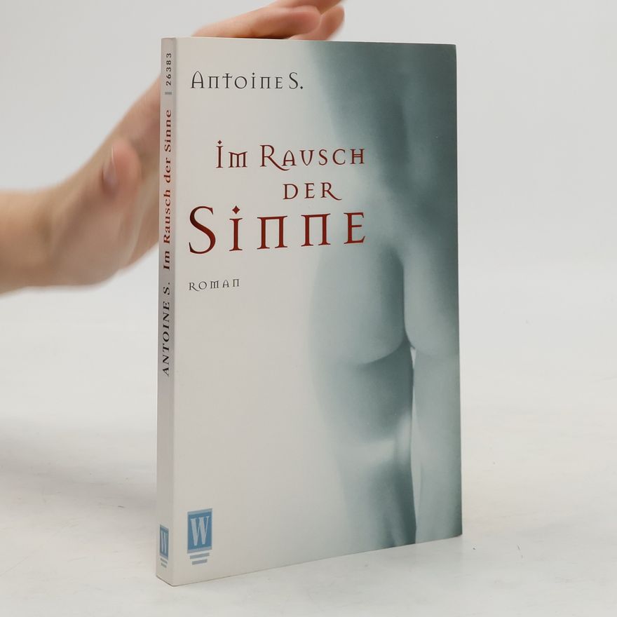 Antoine S. Im Rausch der Sinne. Florian der Genießer. Roman. Dtsch. v. Anke Leifheit