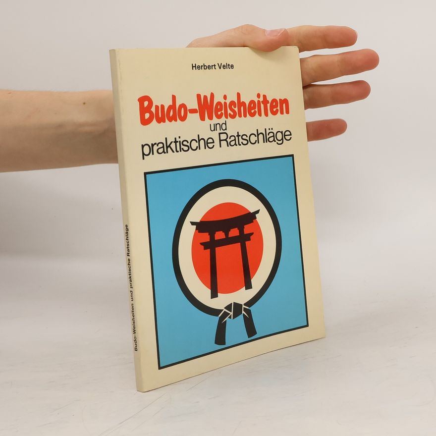 Herbert Velte Budo-Weisheiten und praktische Ratschläge