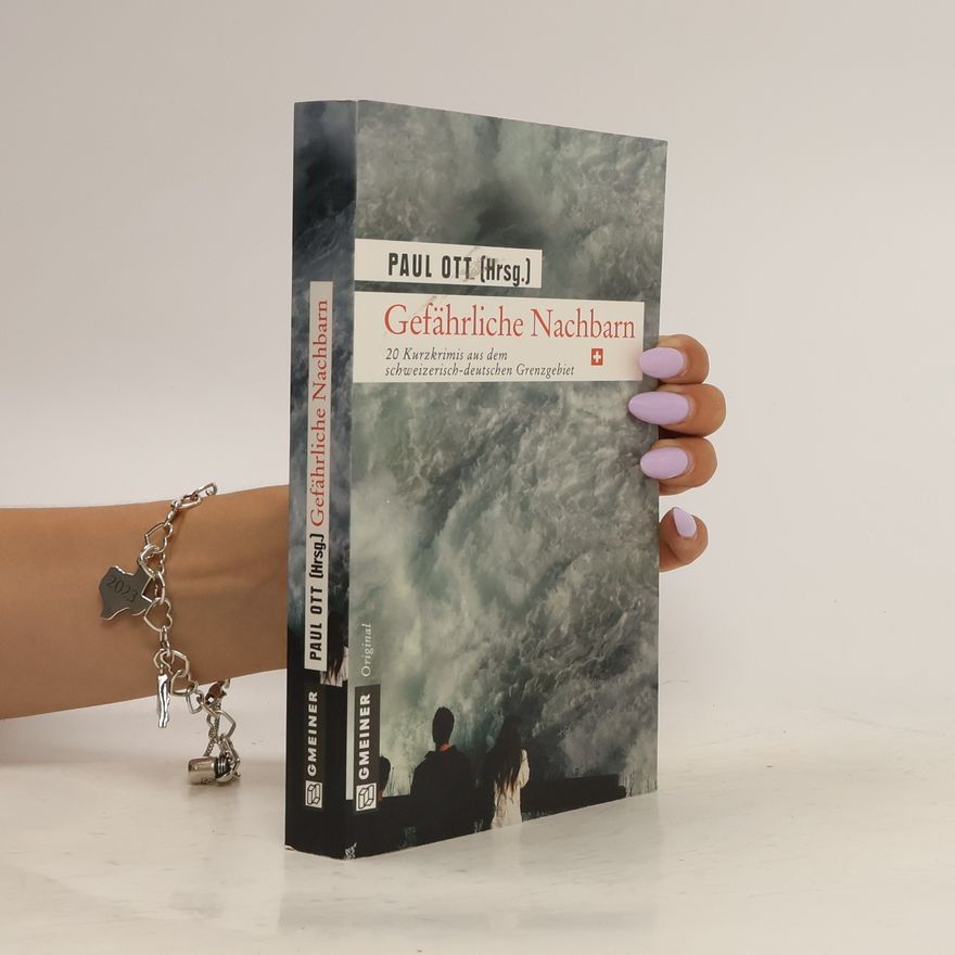 Paul Lascaux Gefährliche Nachbarn - CH. 20 Kurzkrimis aus dem schweizerisch-deutschen Grenzgebiet