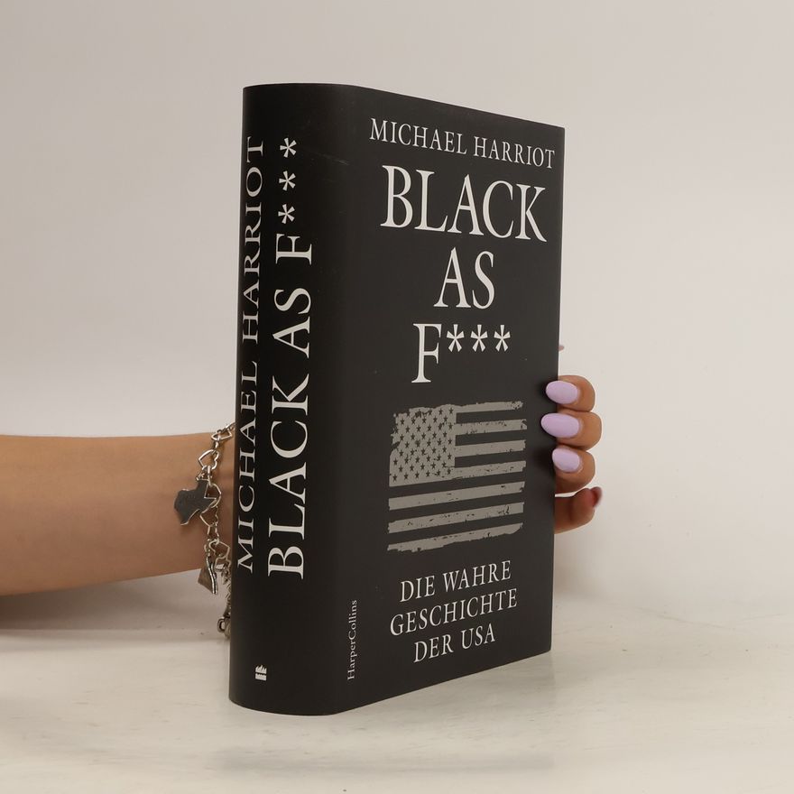 Michael Harriot Black As F***. Die wahre Geschichte der USA. NEW YORK TIMES-Bestseller | US-Wahl 2024 | Black History | Geschichte des Rassismus | Für Leserinnen und Leser von Ibram X. Kendi | Colson Whitehead