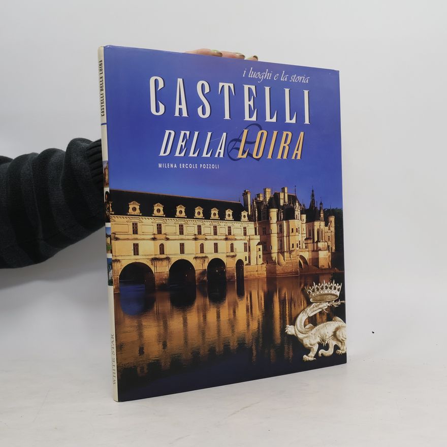 Milena Ercole Pozzoli Castelli della Loira I luoghi e la storia
