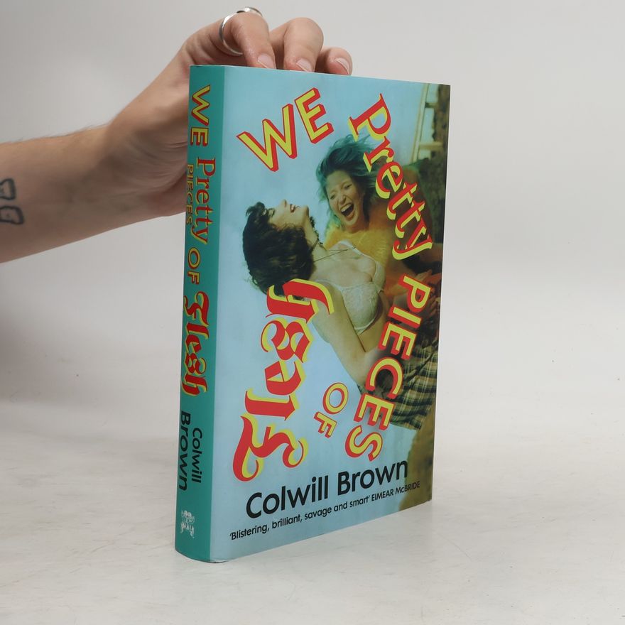 Colwill Brown We Pretty Pieces of Flesh