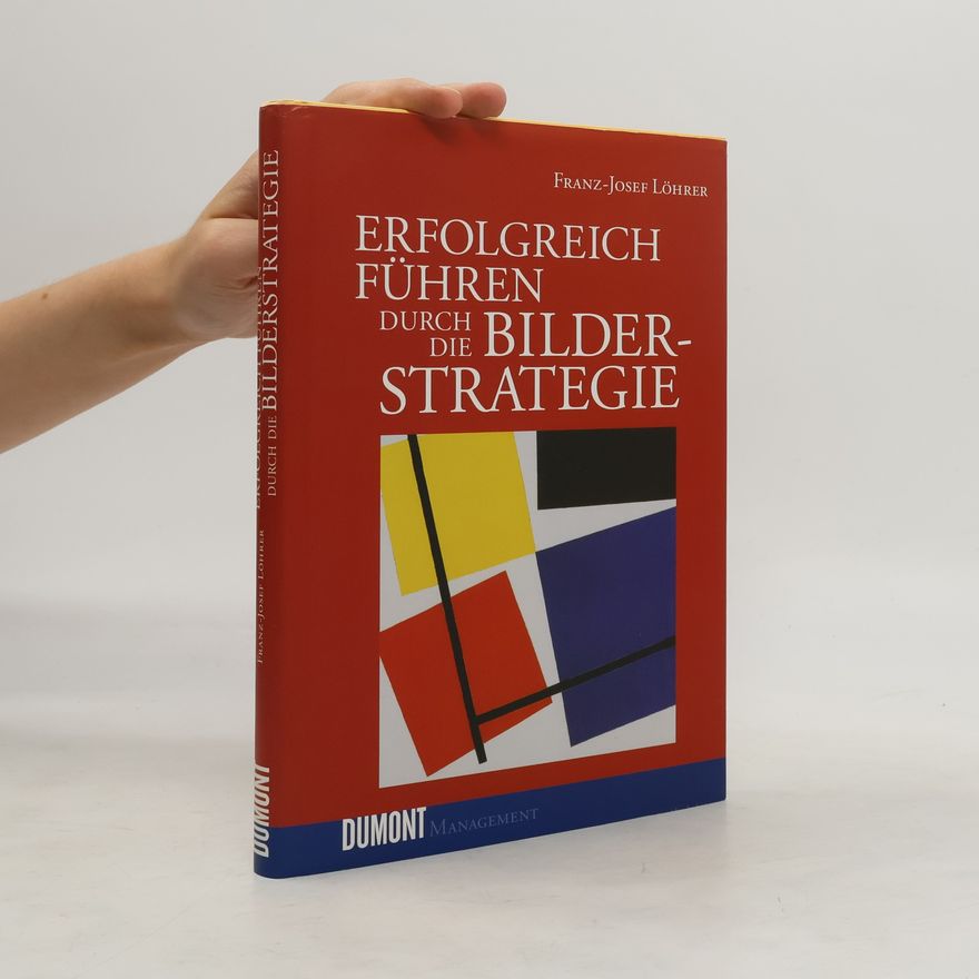 Franz-Josef Löhrer Erfolgreich führen durch die Bilder-Strategie