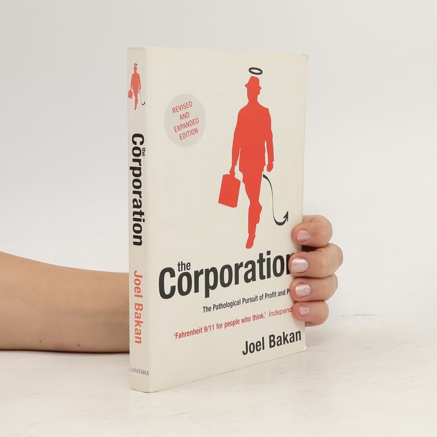 Joel Bakan The Corporation. The Pathological Pursuit of Profit and Power