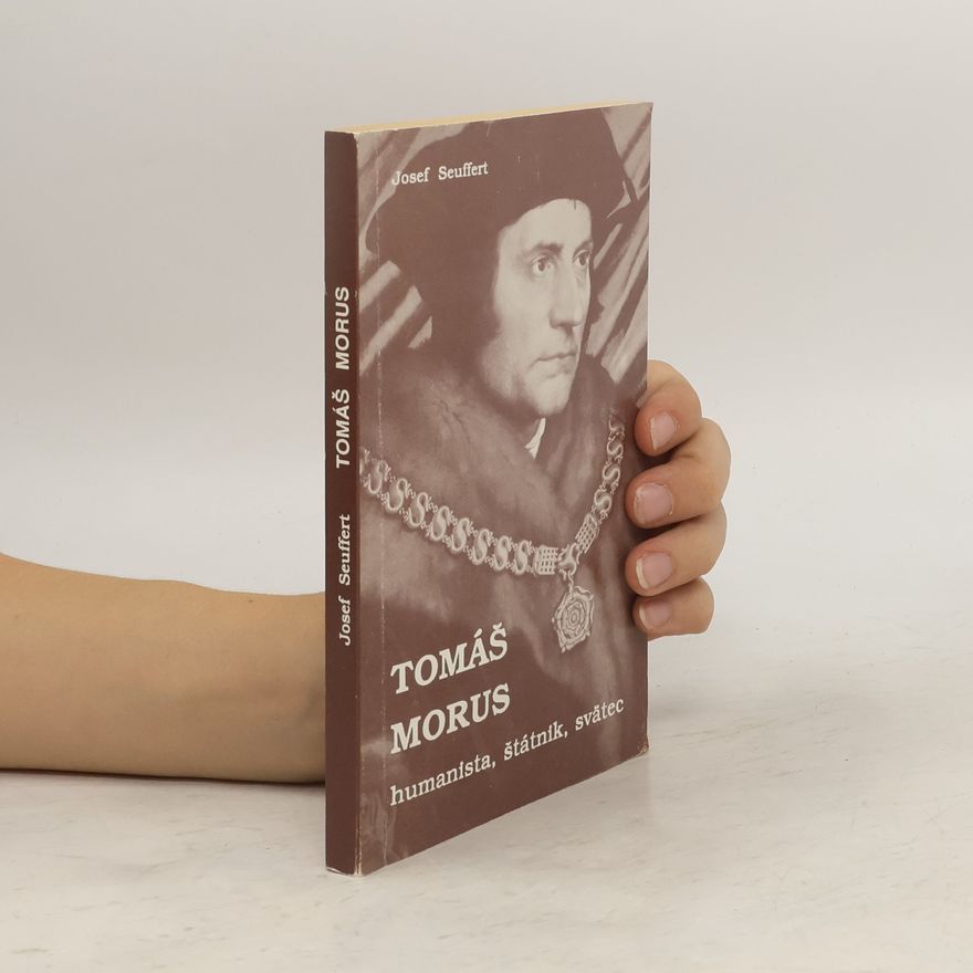 Josef Seuffert Tomáš Morus. Humanista, štátnik, svätec
