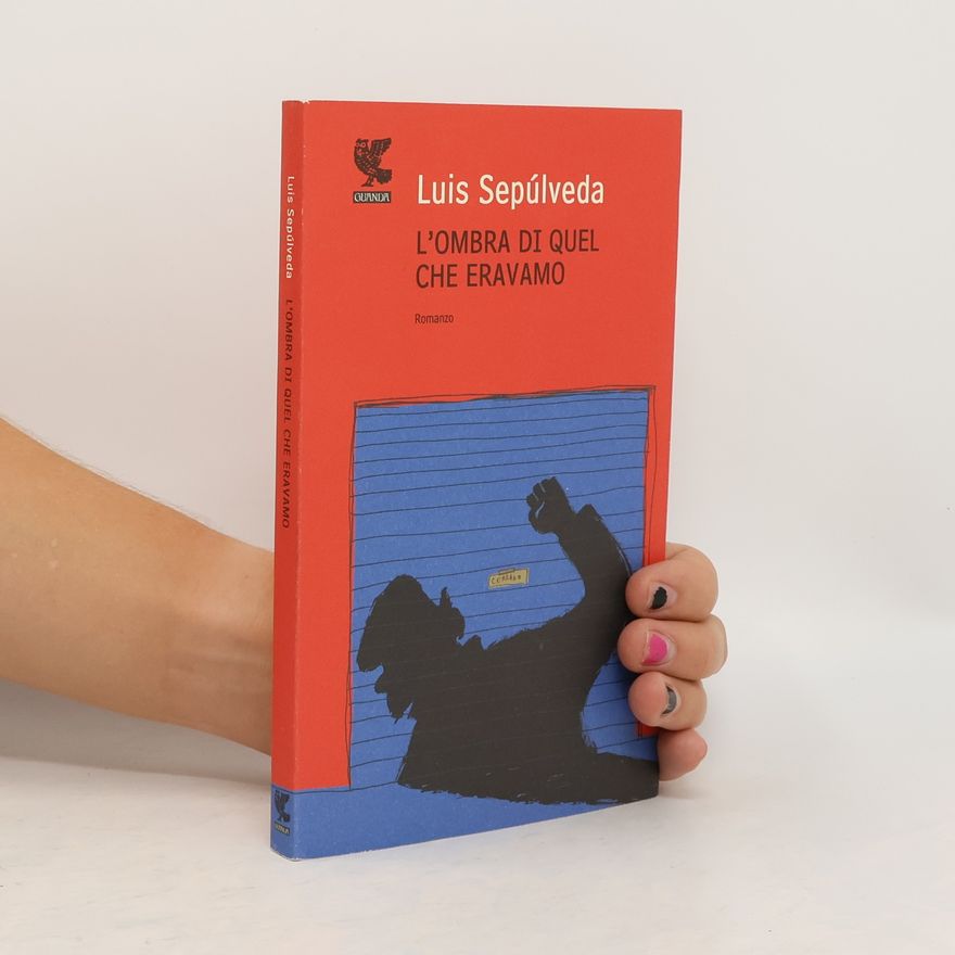 Luis Sepúlveda L'ombra di quel che eravamo