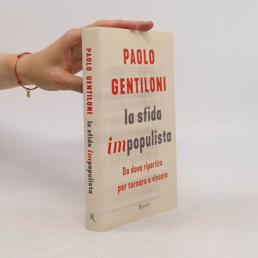 Paolo Gentiloni La sfida impopulista. Da dove partire per tornare a vincere