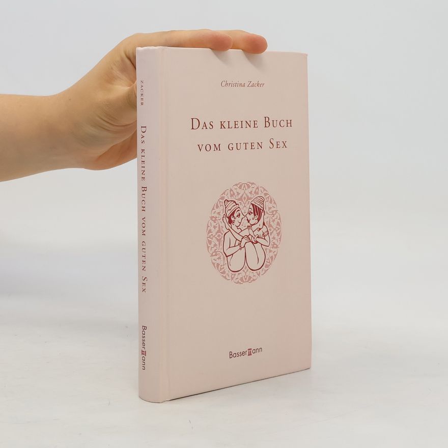Christina Zacker Das kleine Buch vom guten Sex