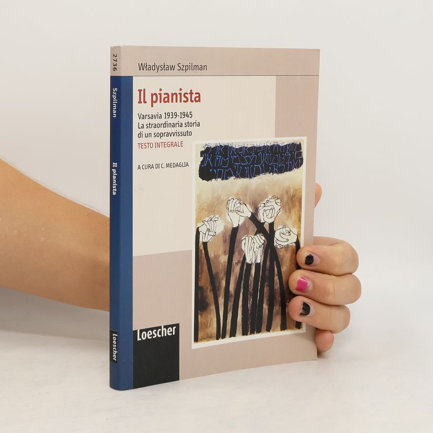 Władysław Szpilman Il pianista. Varsavia 1939-1945. La straordinaria storia di un sopravvissuto - testo integrale - a cura di C. Medaglia