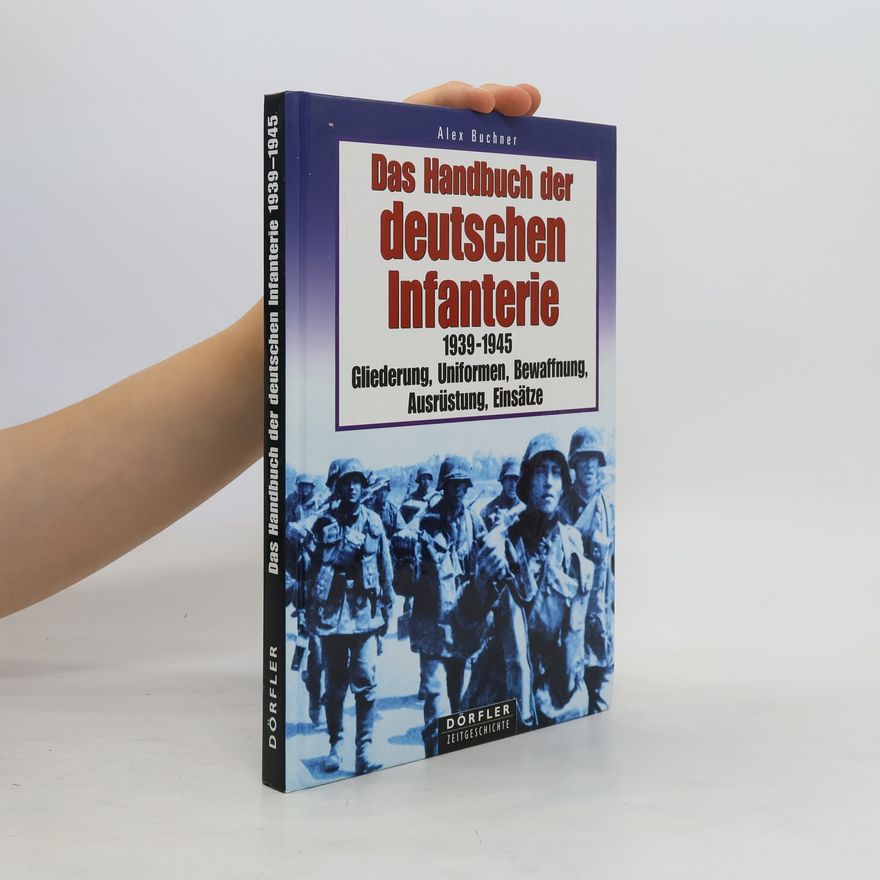 Alex Buchner Das Handbuch der deutschen Infanterie 1939 - 1945