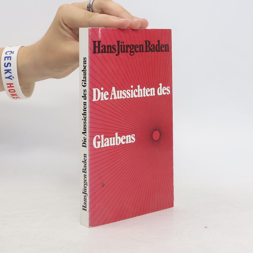 Hans Jürgen Baden Die Aussichten des Glaubens