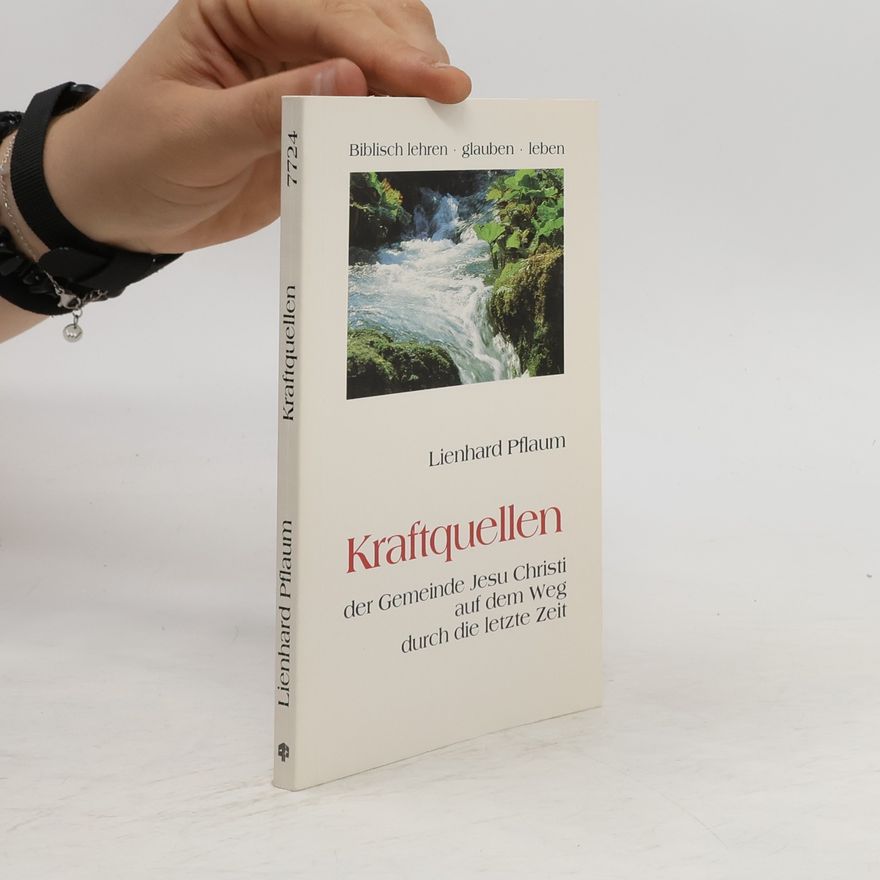 Lienhard Pflaum Kraftquellen der Gemeinde Jesu Christi auf dem Weg durch die letzte Zeit