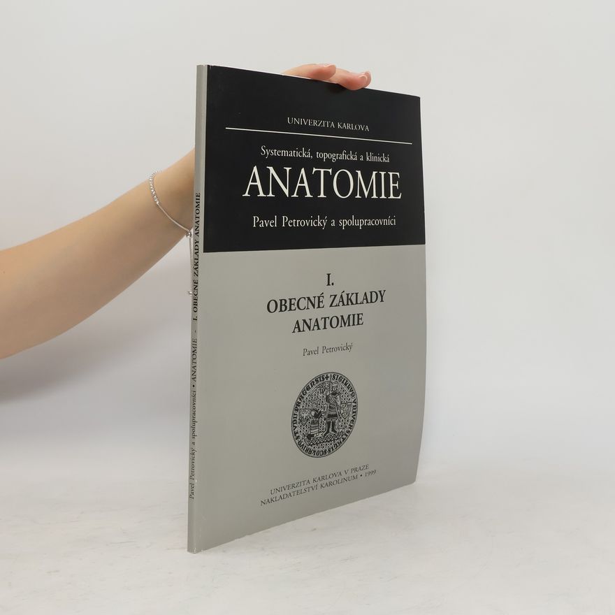 Pavel Petrovický Systematická, topografická a klinická anatomie I. Obecné základy anatomie
